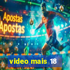 video mais 18